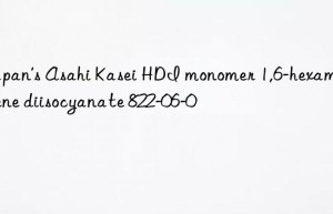 Japan’s Asahi Kasei HDI monomer 1,6-hexamethylene diisocyanate 822-06-0