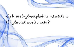 Is N-methylmorpholine miscible with glacial acetic acid?