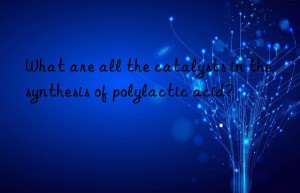 What are all the catalysts in the synthesis of polylactic acid?