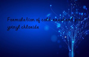 Formulation of cold-resistant polyvinyl chloride