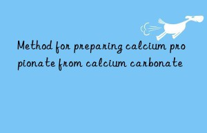 Method for preparing calcium propionate from calcium carbonate