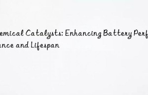 Chemical Catalysts: Enhancing Battery Performance and Lifespan