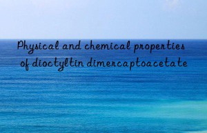 Physical and chemical properties of dioctyltin dimercaptoacetate