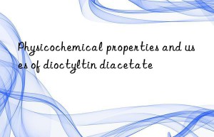 Physicochemical properties and uses of dioctyltin diacetate