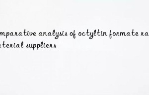 Comparative analysis of octyltin formate raw material suppliers