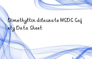 Dimethyltin dilaurate MSDS Safety Data Sheet