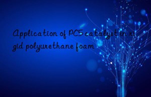 Application of PC5 catalyst in rigid polyurethane foam