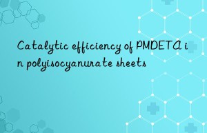 Catalytic efficiency of PMDETA in polyisocyanurate sheets