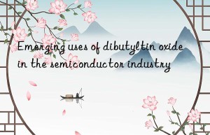 Emerging uses of dibutyltin oxide in the semiconductor industry