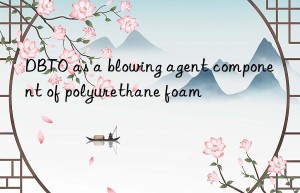 DBTO as a blowing agent component of polyurethane foam