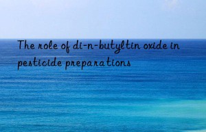 The role of di-n-butyltin oxide in pesticide preparations