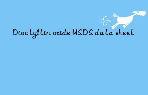 Dioctyltin oxide MSDS data sheet