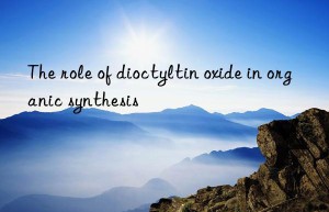 The role of dioctyltin oxide in organic synthesis