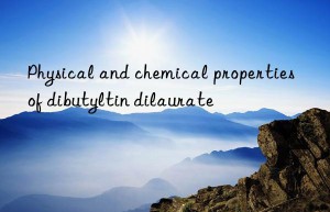 Physical and chemical properties of dibutyltin dilaurate