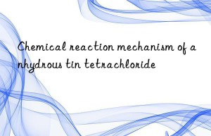 Chemical reaction mechanism of anhydrous tin tetrachloride