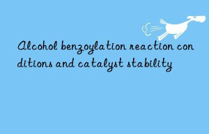 Alcohol benzoylation reaction conditions and catalyst stability