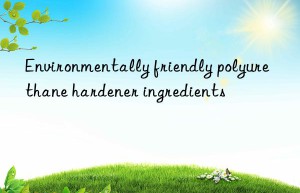 Environmentally friendly polyurethane hardener ingredients