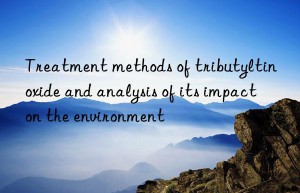 Treatment methods of tributyltin oxide and analysis of its impact on the environment