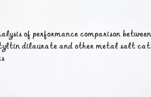 Analysis of performance comparison between dibutyltin dilaurate and other metal salt catalysts