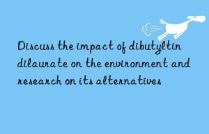 Discuss the impact of dibutyltin dilaurate on the environment and research on its alternatives