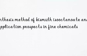 Synthesis method of bismuth isooctanoate and its application prospects in fine chemicals