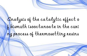 Analysis of the catalytic effect of bismuth isooctanoate in the curing process of thermosetting resins