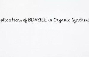 Applications of BDMAEE in Organic Synthesis