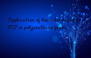 Application of low-odor reactive 9727 in polyurethane foam