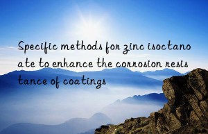 Specific methods for zinc isoctanoate to enhance the corrosion resistance of coatings