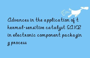 Advances in the application of thermal-sensitive catalyst SA102 in electronic component packaging process