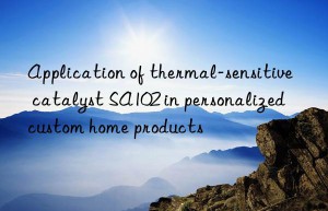 Application of thermal-sensitive catalyst SA102 in personalized custom home products