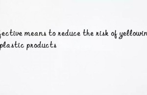 Effective means to reduce the risk of yellowing of plastic products