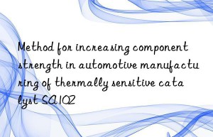 Method for increasing component strength in automotive manufacturing of thermally sensitive catalyst SA102