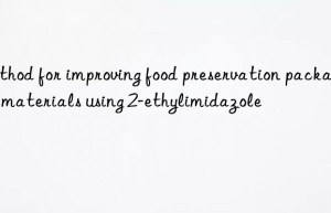 Method for improving food preservation packaging materials using 2-ethylimidazole