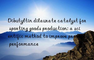 Dibutyltin dilaurate catalyst for sporting goods production: a scientific method to improve product performance