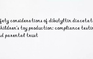 Safety considerations of dibutyltin diacetate in children’s toy production: compliance testing and parental trust