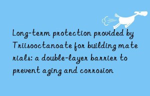 Long-term protection provided by Triisooctanoate for building materials: a double-layer barrier to prevent aging and corrosion