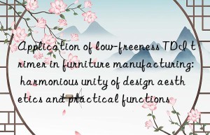 Application of low-freeness TDI trimer in furniture manufacturing: harmonious unity of design aesthetics and practical functions