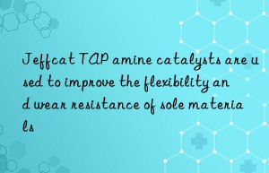 Jeffcat TAP amine catalysts are used to improve the flexibility and wear resistance of sole materials