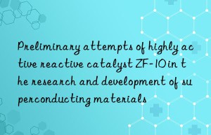 Preliminary attempts of highly active reactive catalyst ZF-10 in the research and development of superconducting materials