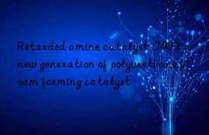 Retarded amine catalyst A400: a new generation of polyurethane foam forming catalyst