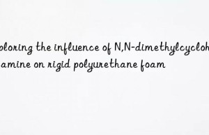 Exploring the influence of N,N-dimethylcyclohexylamine on rigid polyurethane foam