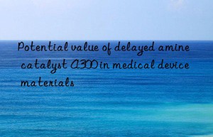 Potential value of delayed amine catalyst A300 in medical device materials