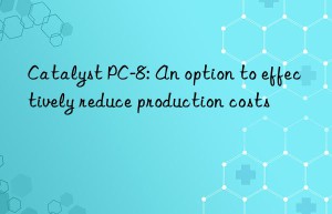 Catalyst PC-8: An option to effectively reduce production costs