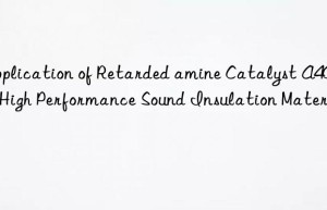 Application of Retarded amine Catalyst A400 in High Performance Sound Insulation Materials