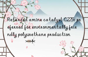 Retarded amine catalyst C225: preferred for environmentally friendly polyurethane production