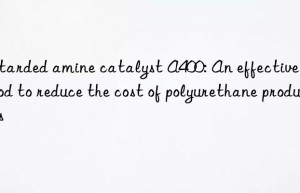 Retarded amine catalyst A400: An effective method to reduce the cost of polyurethane products