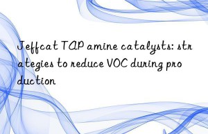 Jeffcat TAP amine catalysts: strategies to reduce VOC during production