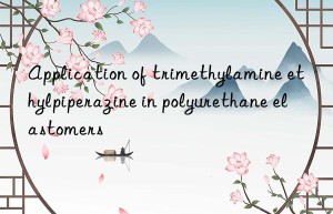 Application of trimethylamine ethylpiperazine in polyurethane elastomers