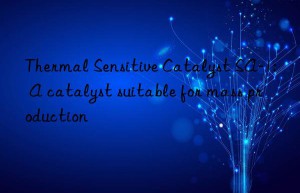 Thermal Sensitive Catalyst SA-1: A catalyst suitable for mass production